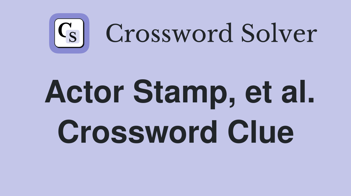 Actor Stamp, et al. Crossword Clue