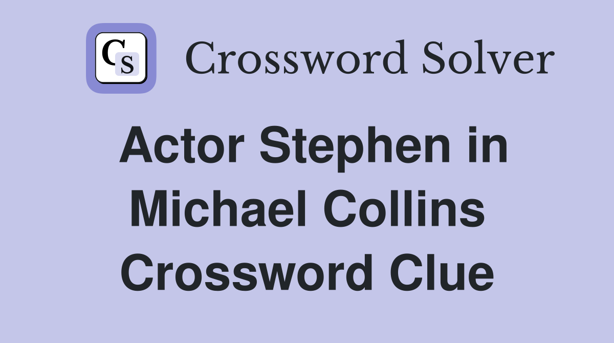 Actor Stephen in Michael Collins Crossword Clue
