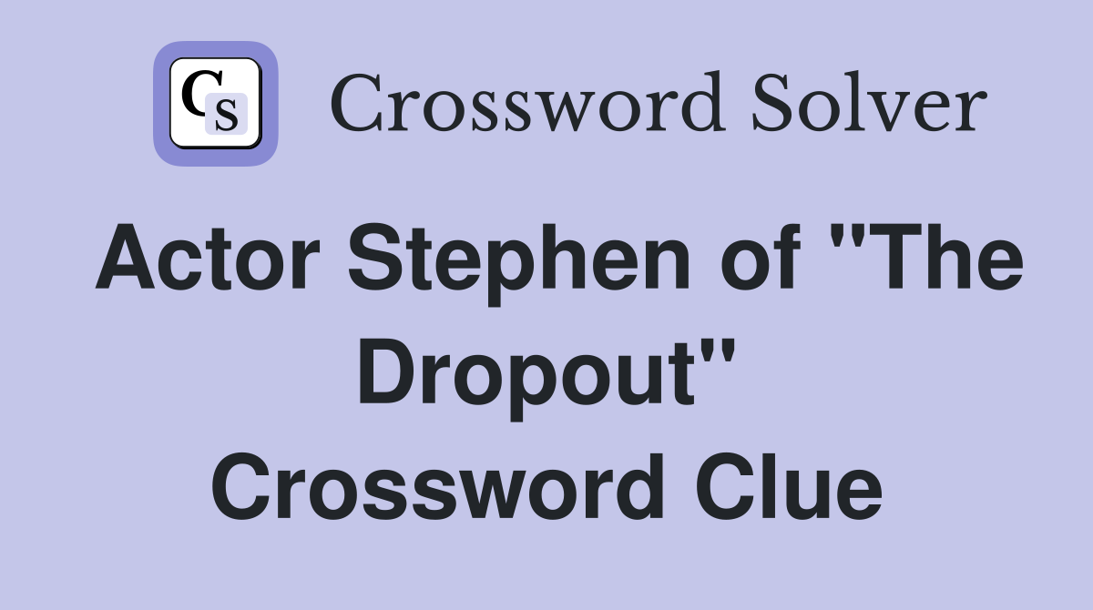 Actor Stephen of "The Dropout" Crossword Clue