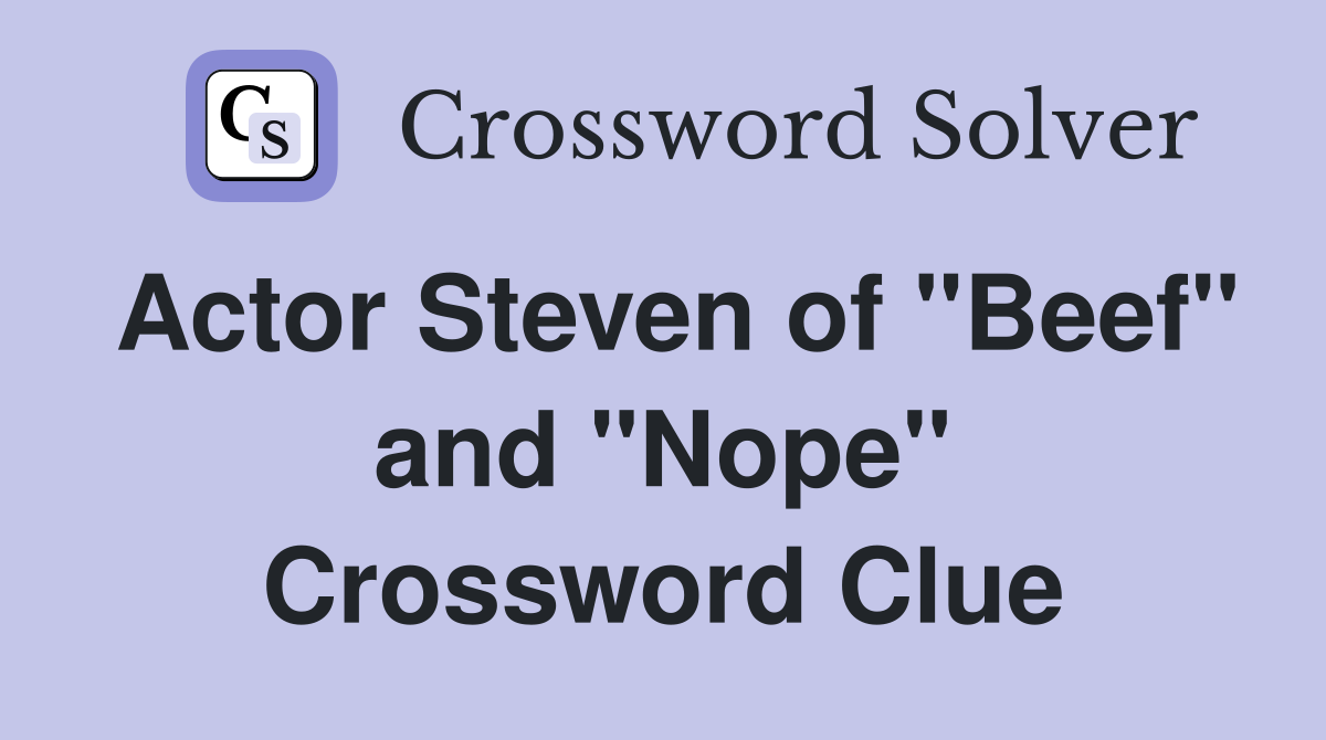 Actor Steven of "Beef" and "Nope" Crossword Clue