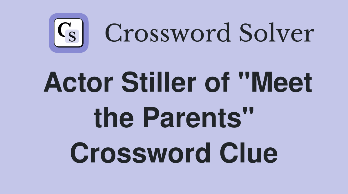 Actor Stiller of "Meet the Parents" Crossword Clue