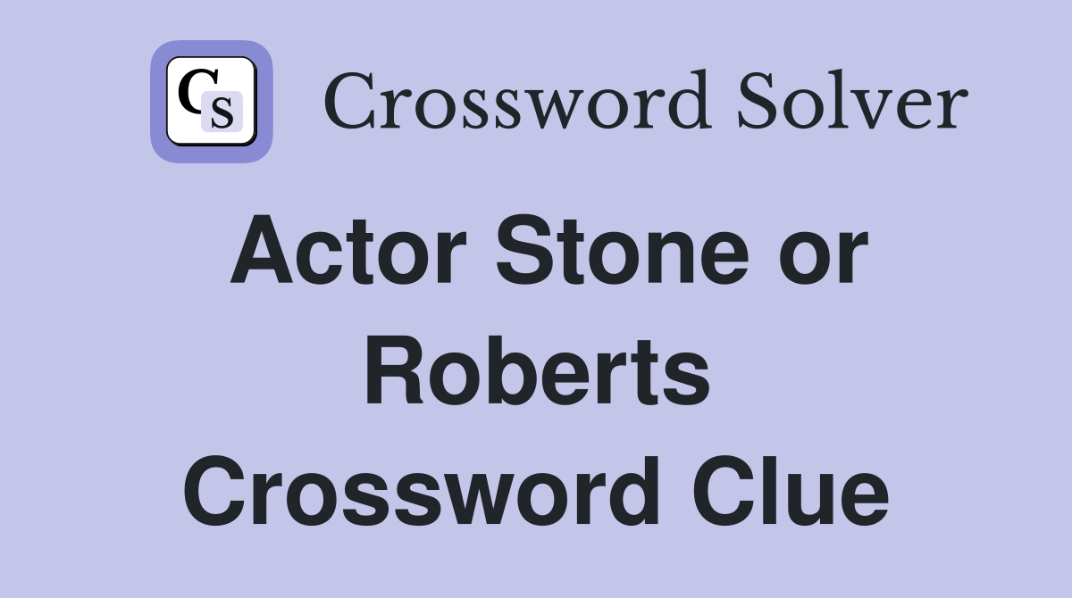 Actor Stone or Roberts Crossword Clue