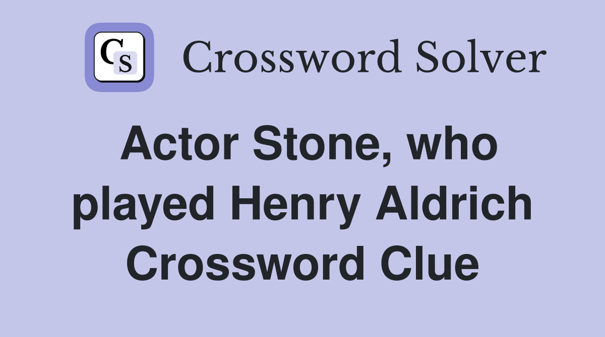Actor Stone, who played Henry Aldrich Crossword Clue