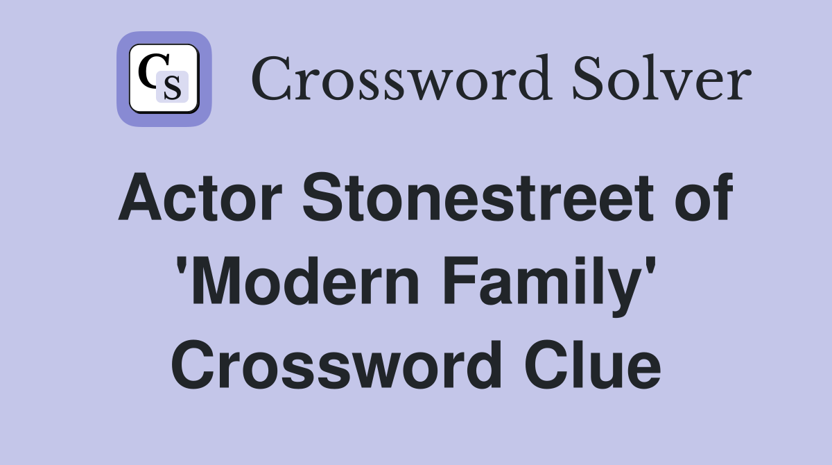 Actor Stonestreet of 'Modern Family' Crossword Clue