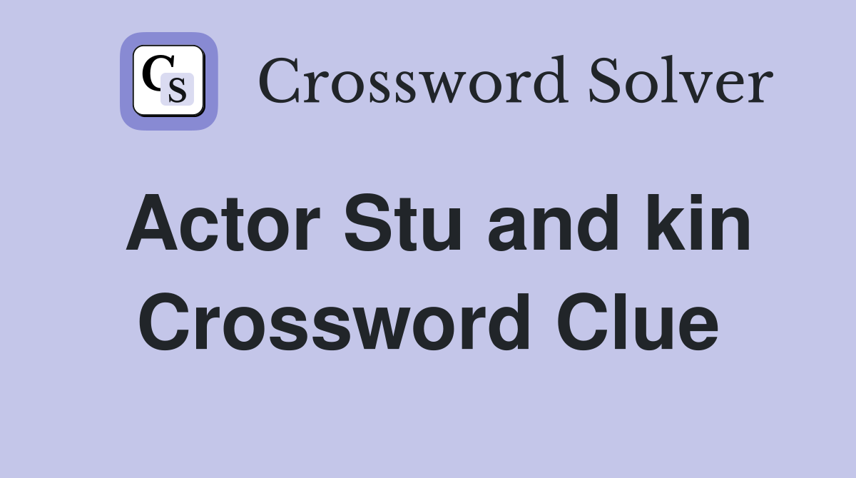 Actor Stu and kin Crossword Clue