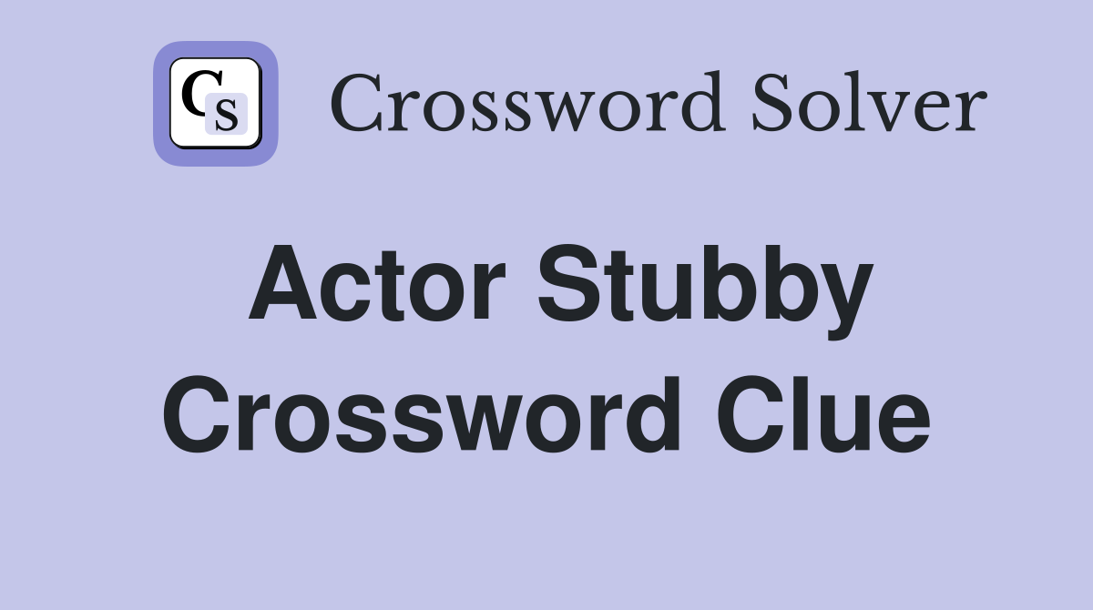 Actor Stubby Crossword Clue