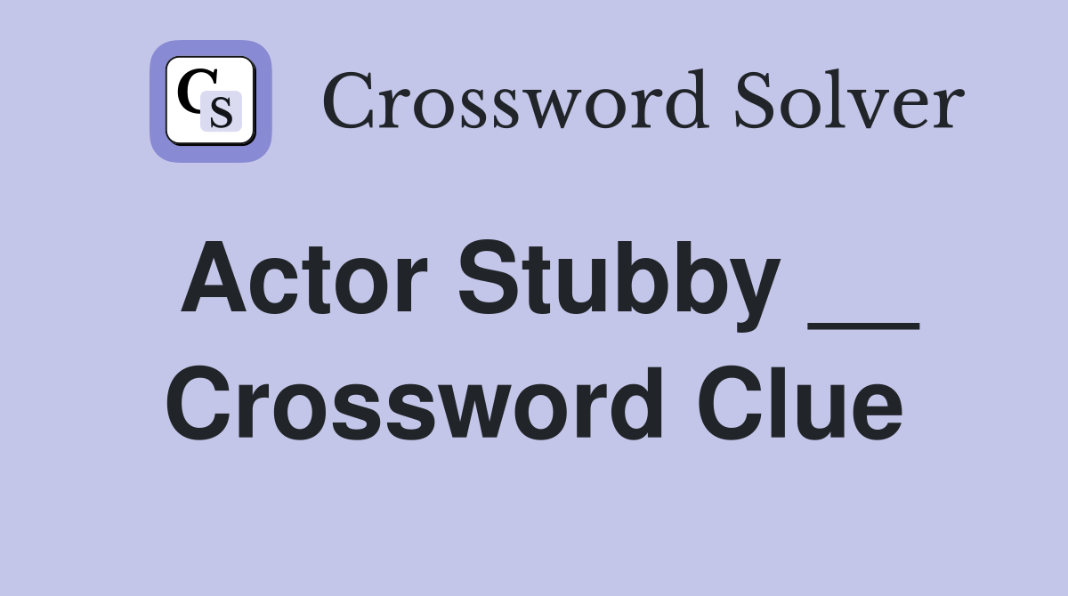 Actor Stubby __ Crossword Clue