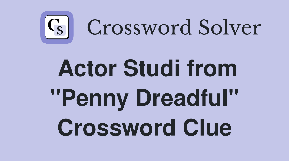 Actor Studi from "Penny Dreadful" Crossword Clue