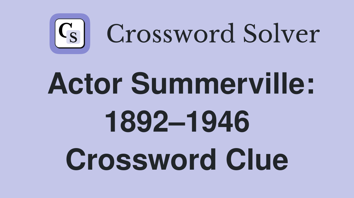 Actor Summerville: 1892–1946 Crossword Clue