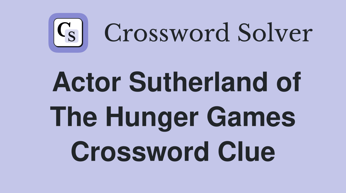 Actor Sutherland of The Hunger Games Crossword Clue