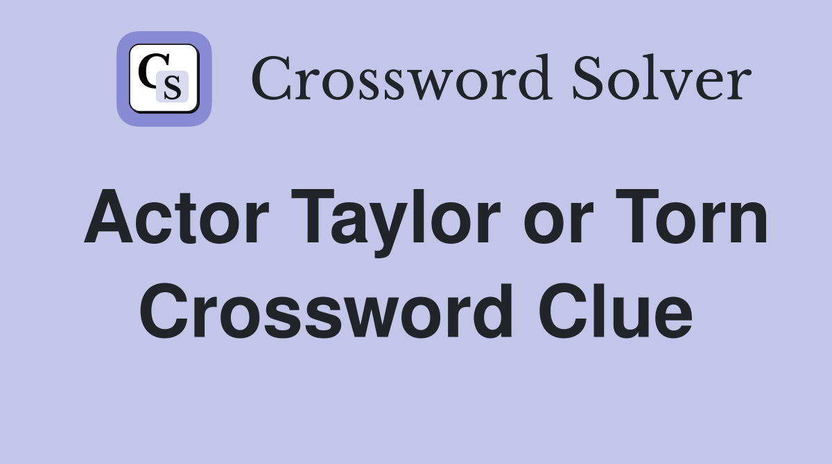 Actor Taylor or Torn Crossword Clue
