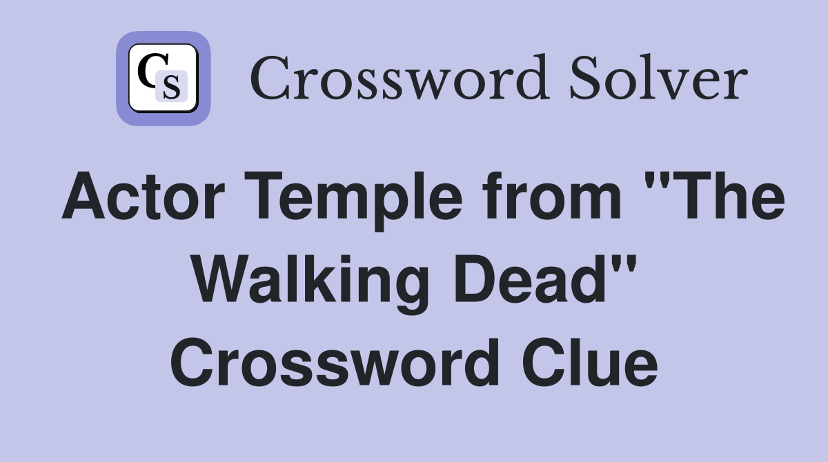 Actor Temple from "The Walking Dead" Crossword Clue