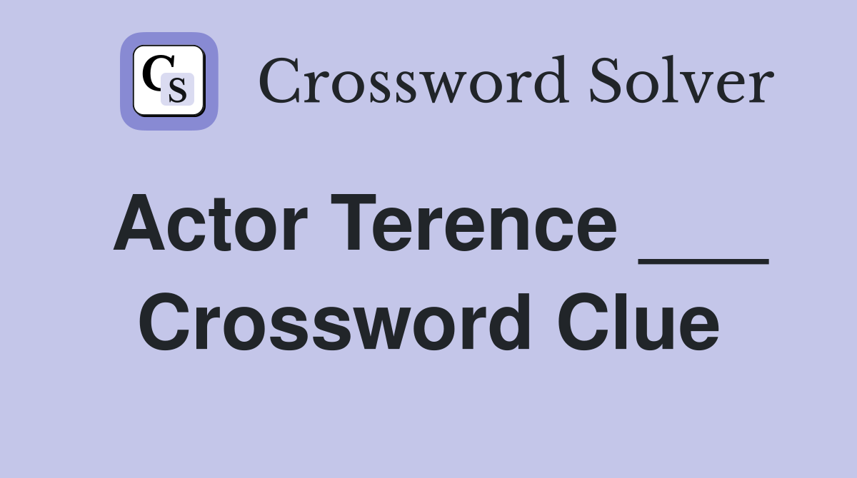 Actor Terence ___ Crossword Clue