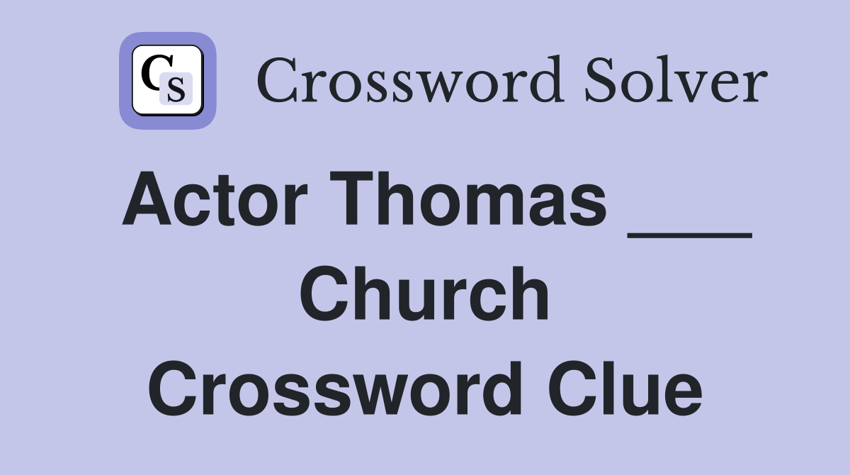 Actor Thomas ___ Church Crossword Clue