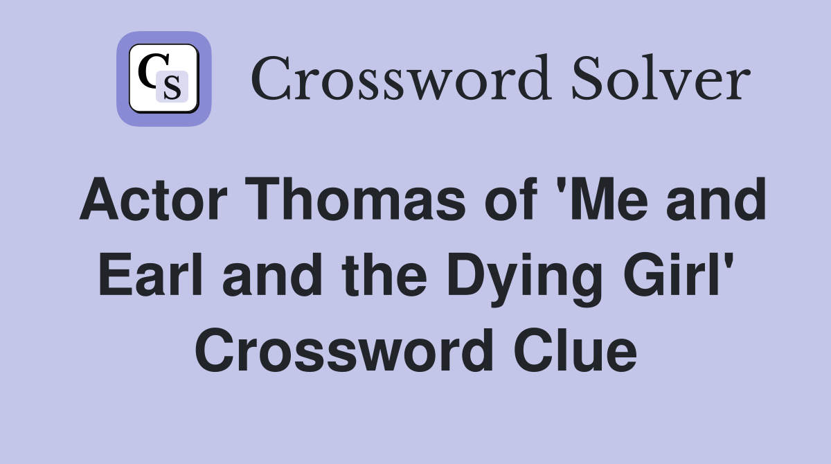 Actor Thomas of #39 Me and Earl and the Dying Girl #39 Crossword Clue