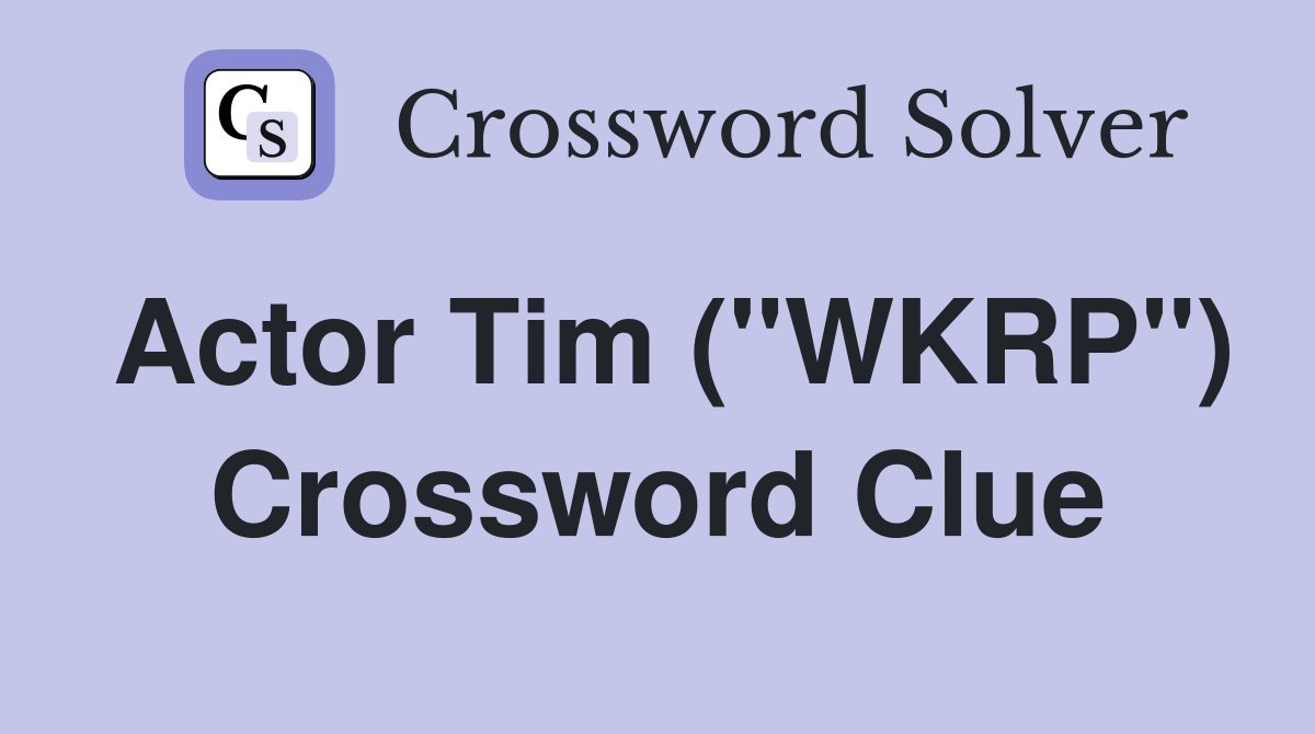 Actor Tim ("WKRP") Crossword Clue