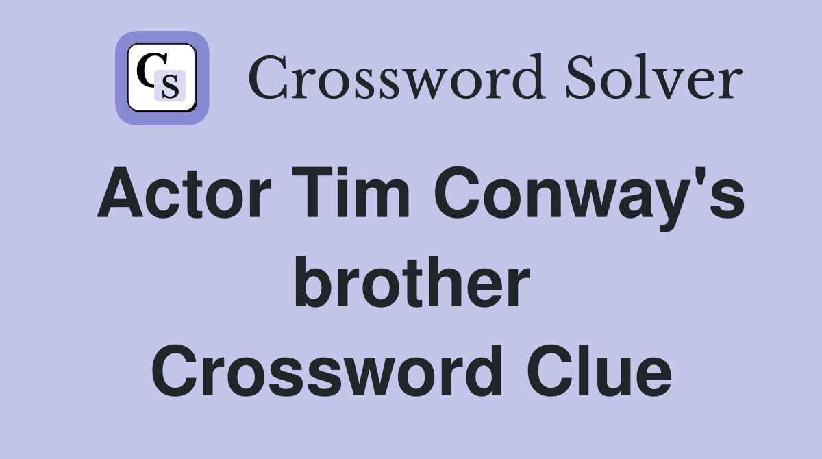 Actor Tim Conway's brother Crossword Clue