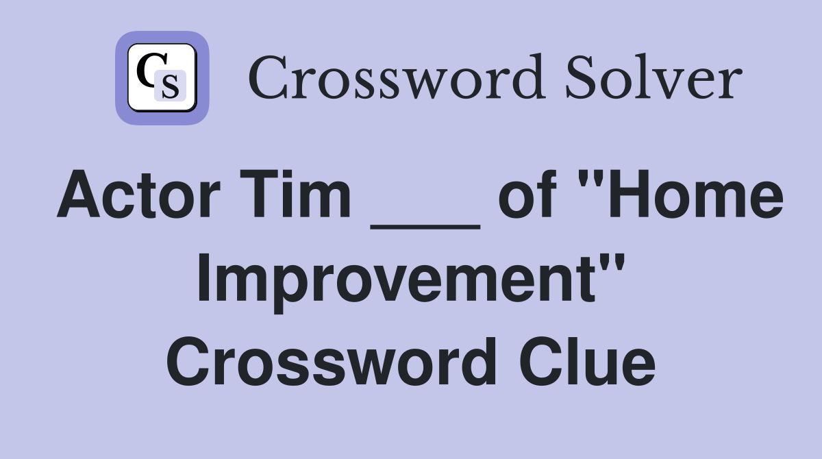 Actor Tim ___ of "Home Improvement" Crossword Clue