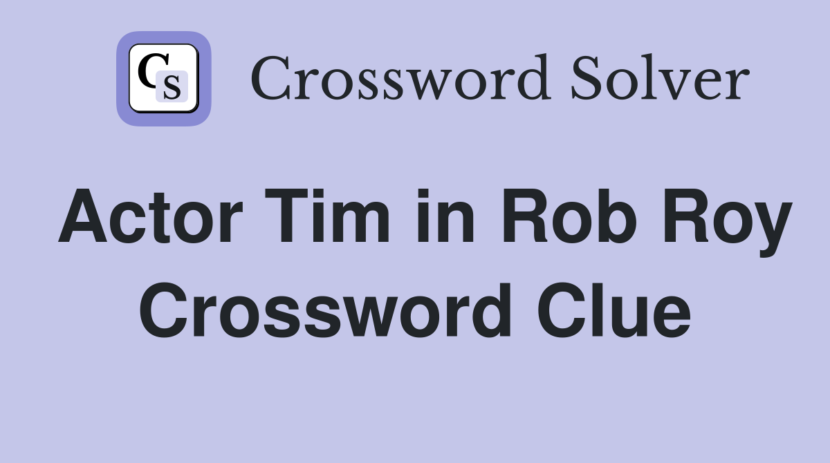 Actor Tim in Rob Roy Crossword Clue