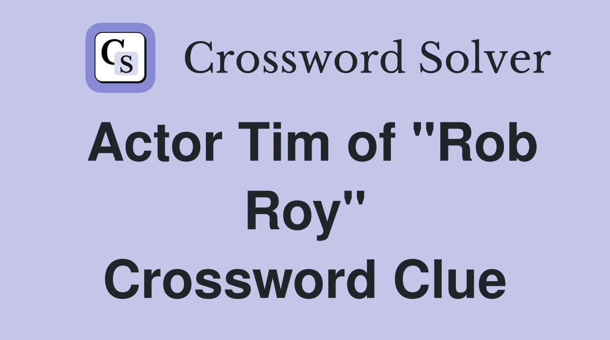 Actor Tim of "Rob Roy" Crossword Clue
