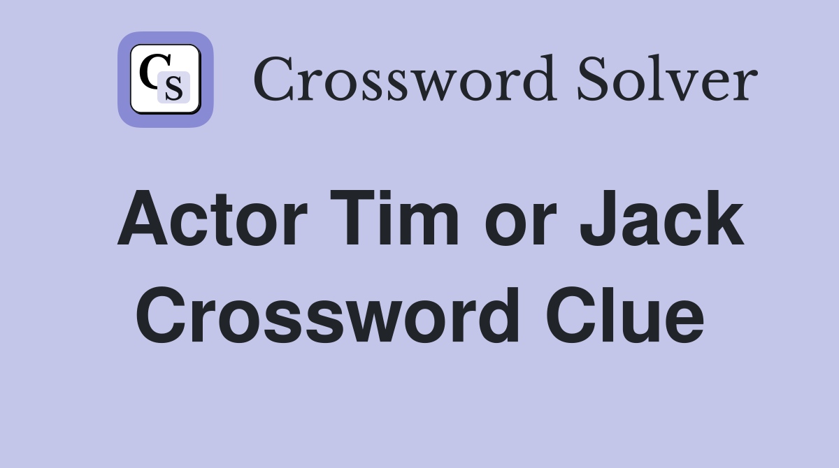 Actor Tim or Jack Crossword Clue