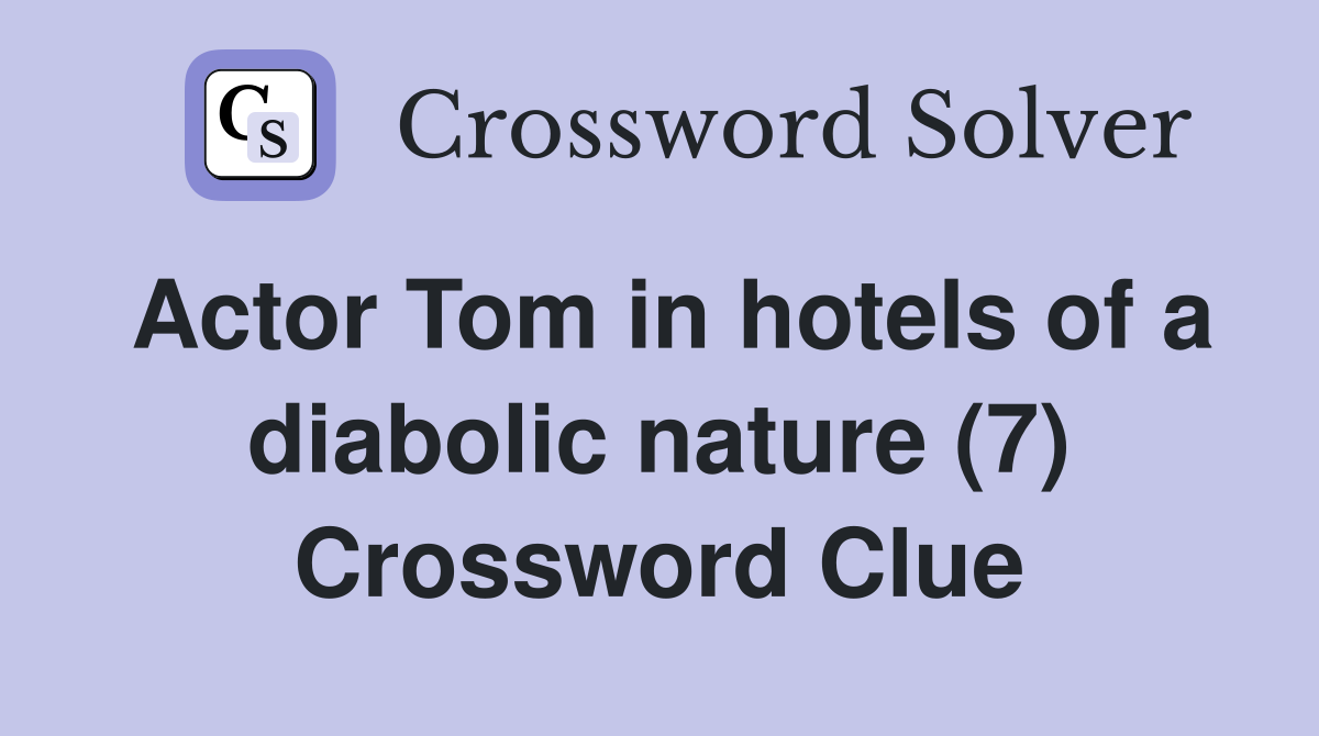 Actor Tom in hotels of a diabolic nature (7) Crossword Clue