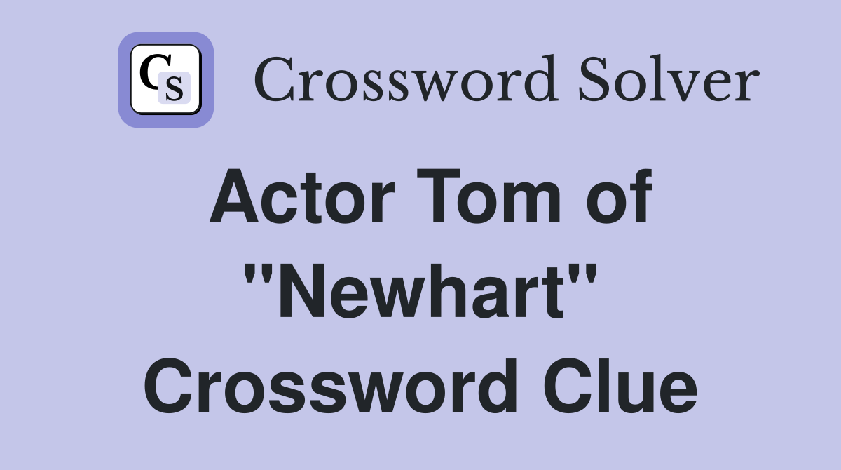 Actor Tom of "Newhart" Crossword Clue