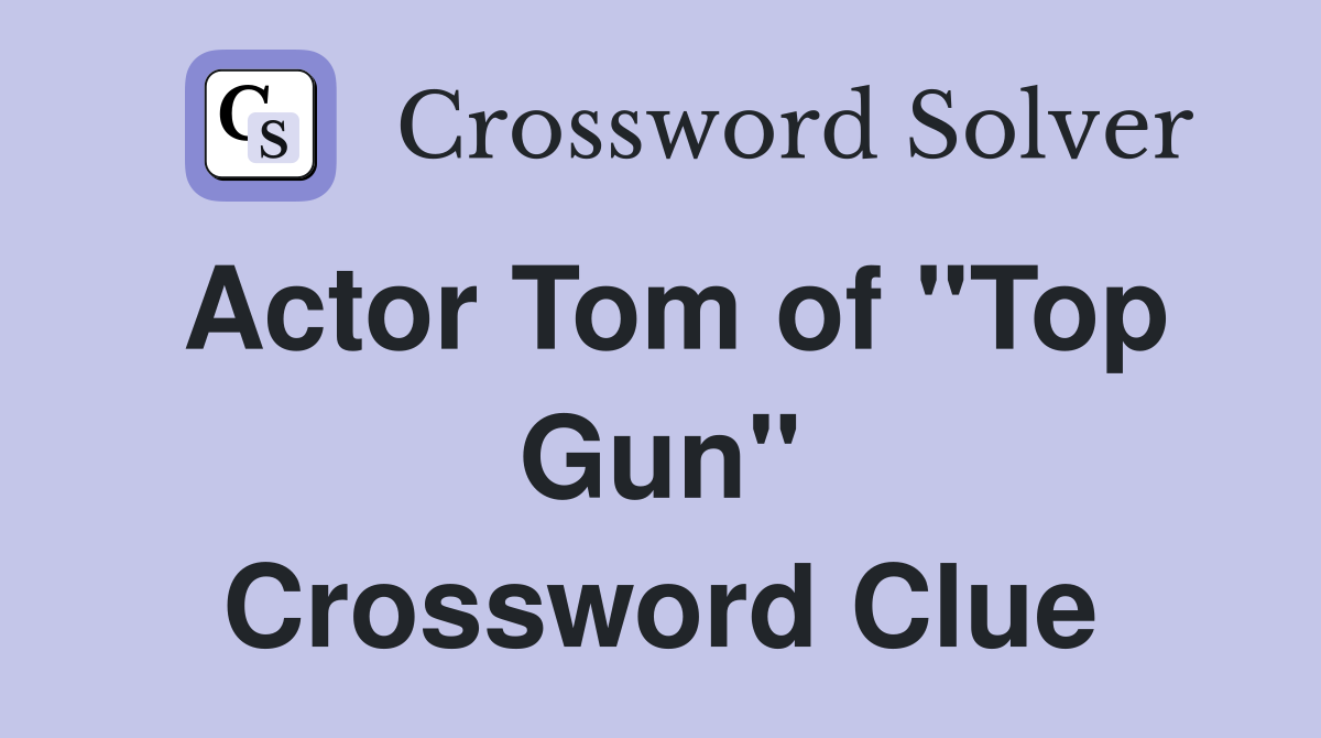 Actor Tom of "Top Gun" Crossword Clue