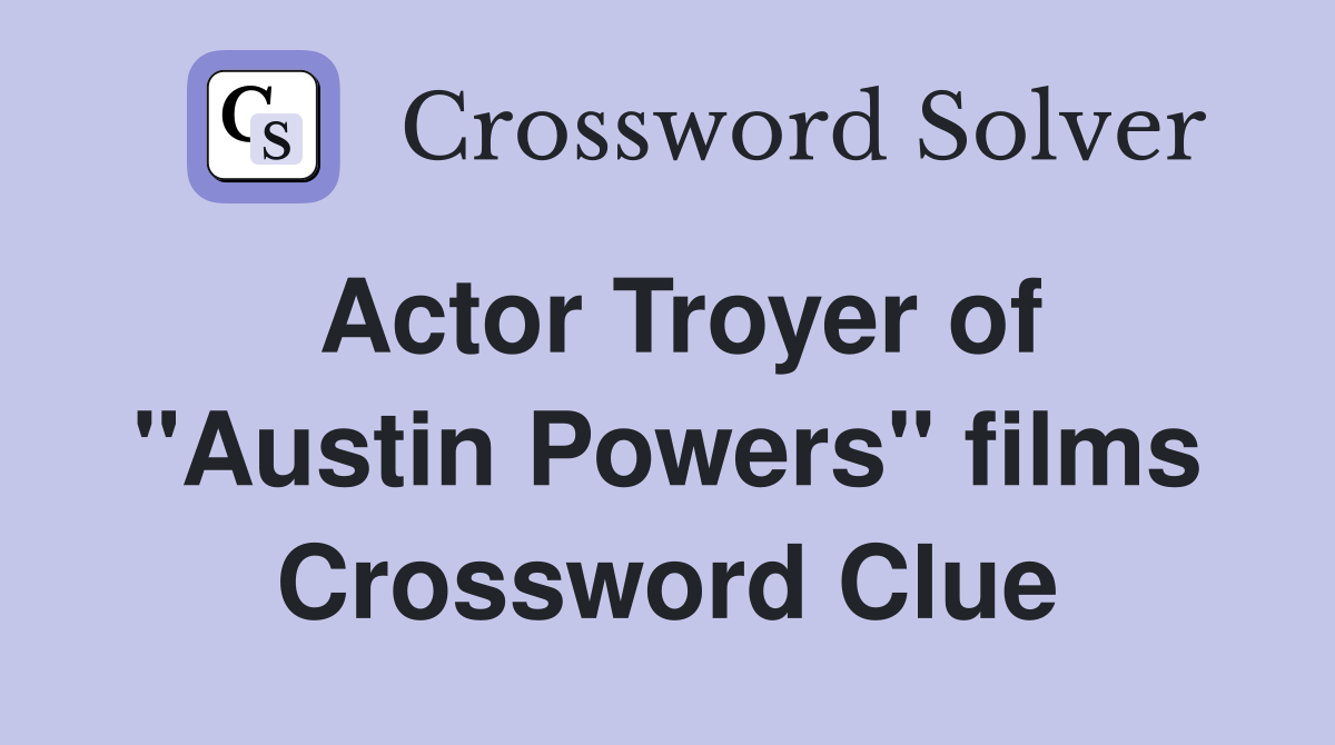 Actor Troyer of "Austin Powers" films Crossword Clue