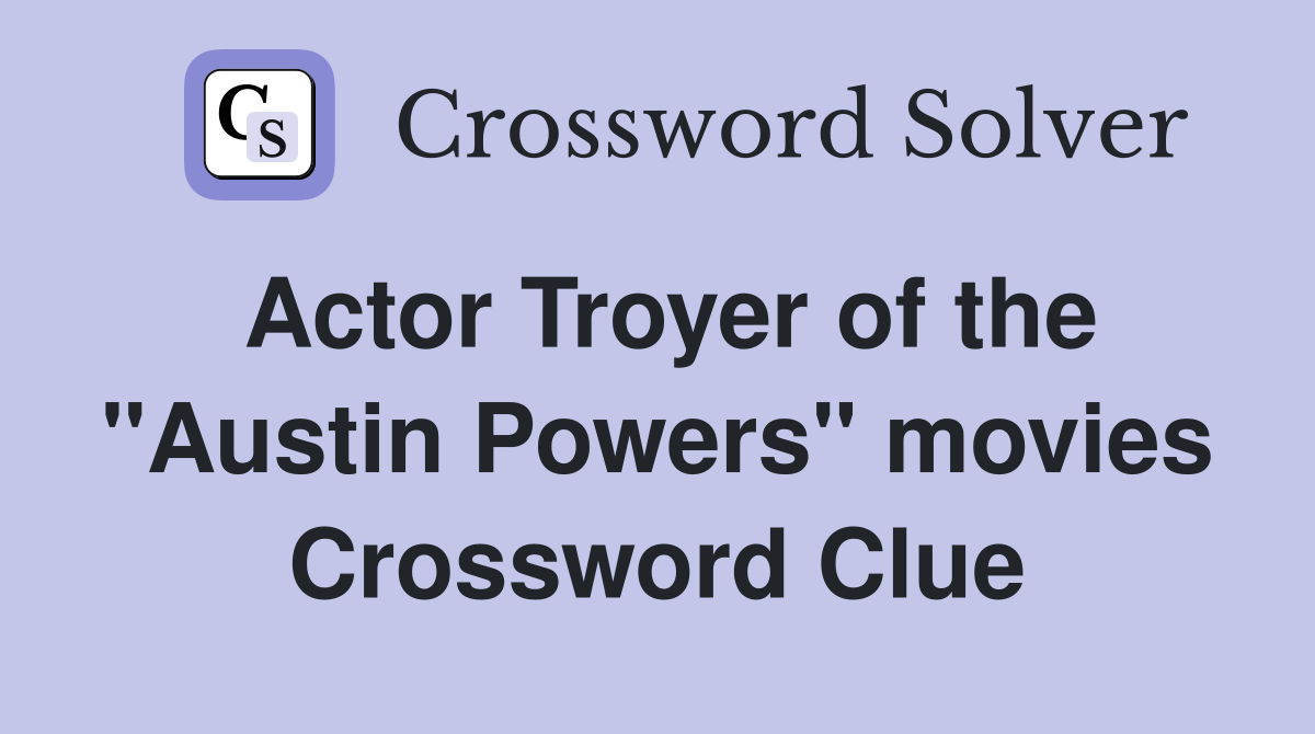 Actor Troyer of the "Austin Powers" movies Crossword Clue