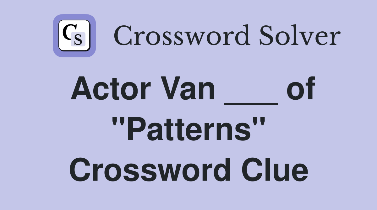 Actor Van ___ of "Patterns" Crossword Clue