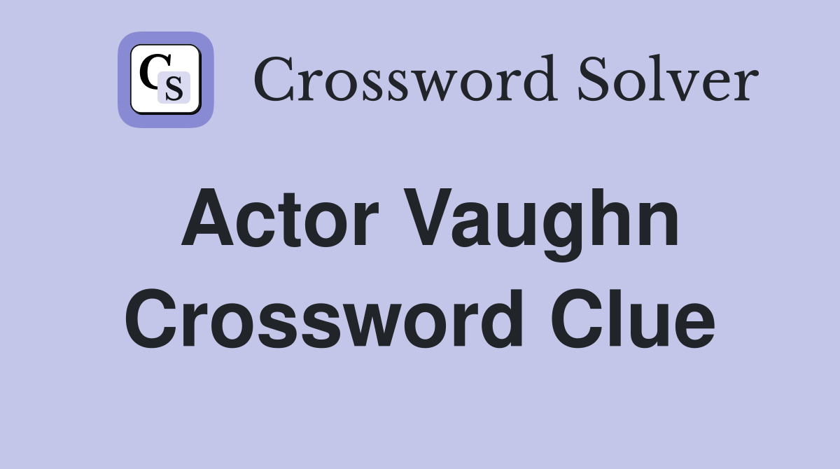 Actor Vaughn Crossword Clue