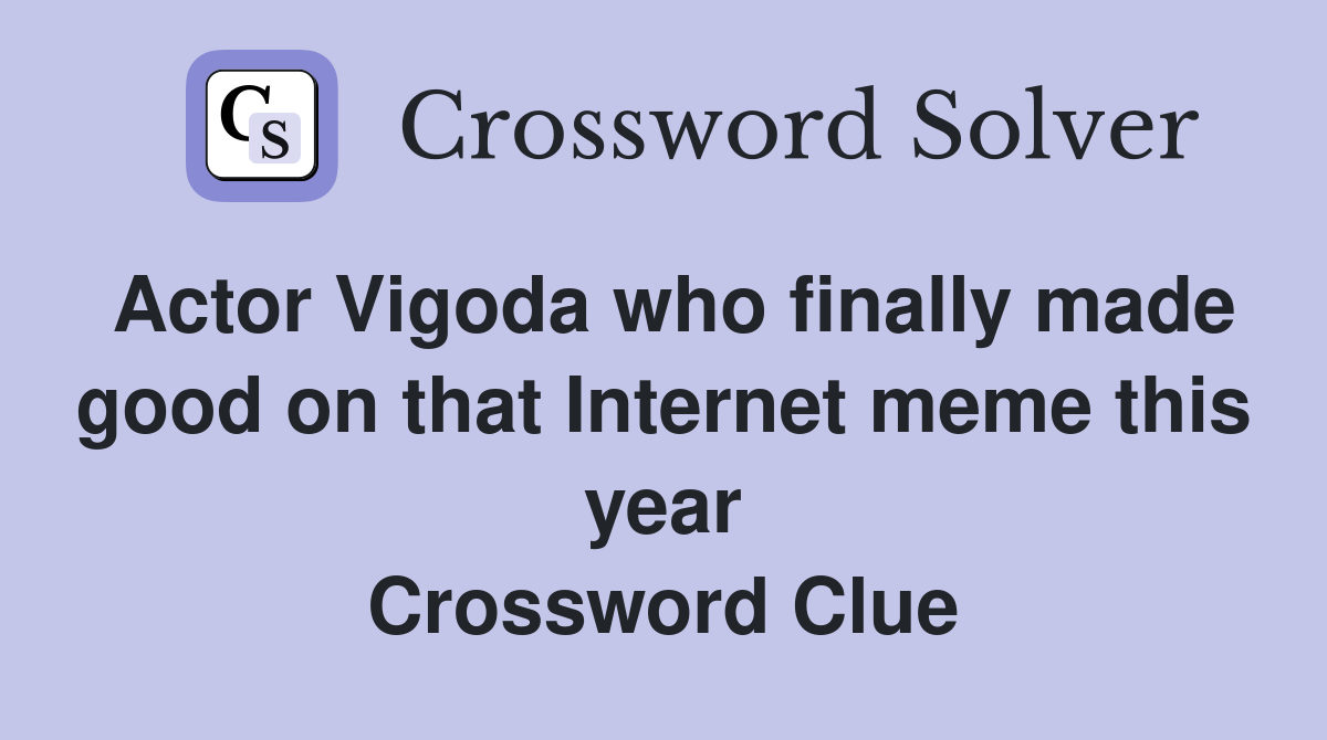 Actor Vigoda who finally made good on that Internet meme this year Crossword Clue
