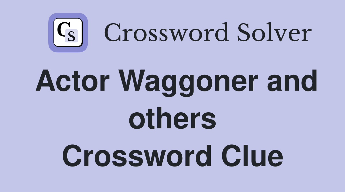 Actor Waggoner and others Crossword Clue