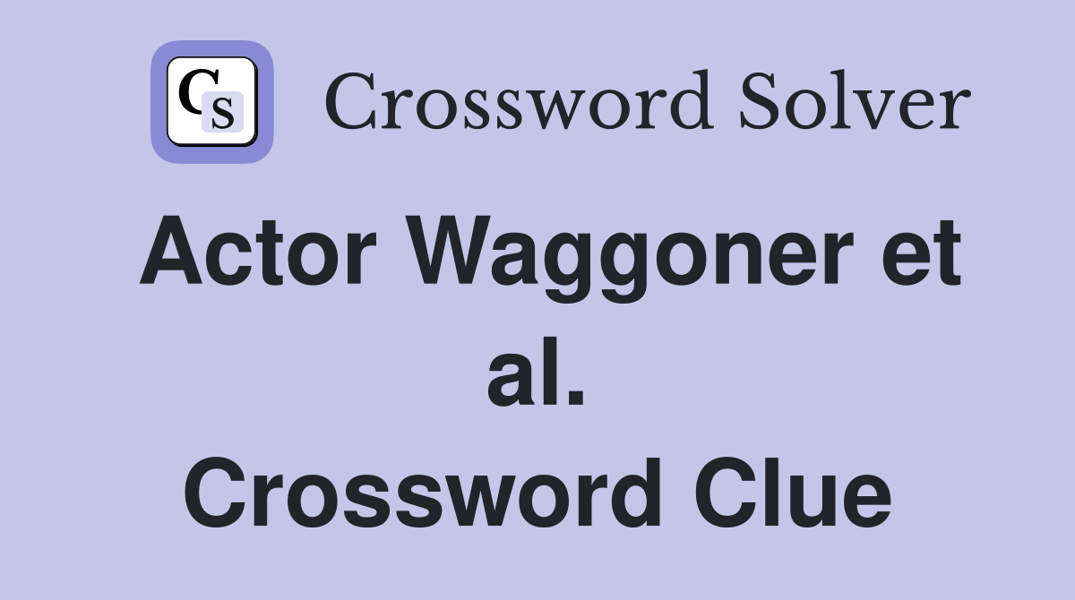 Actor Waggoner et al. Crossword Clue