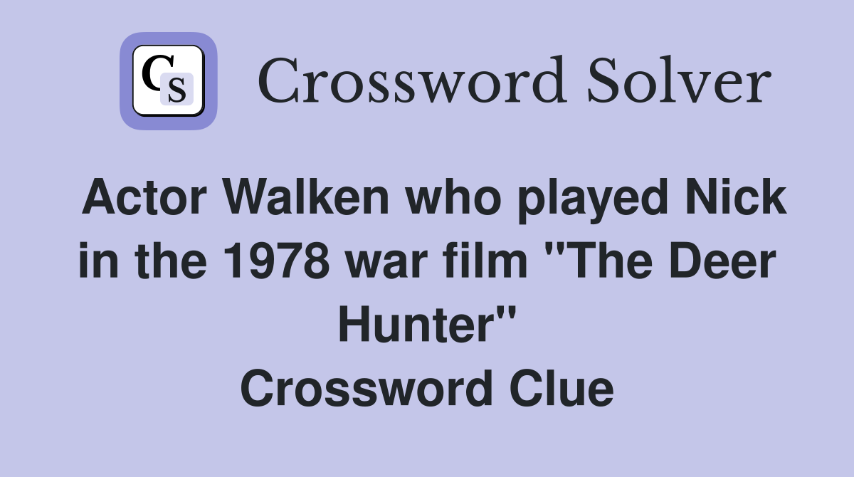 Actor Walken who played Nick in the 1978 war film "The Deer Hunter" Crossword Clue