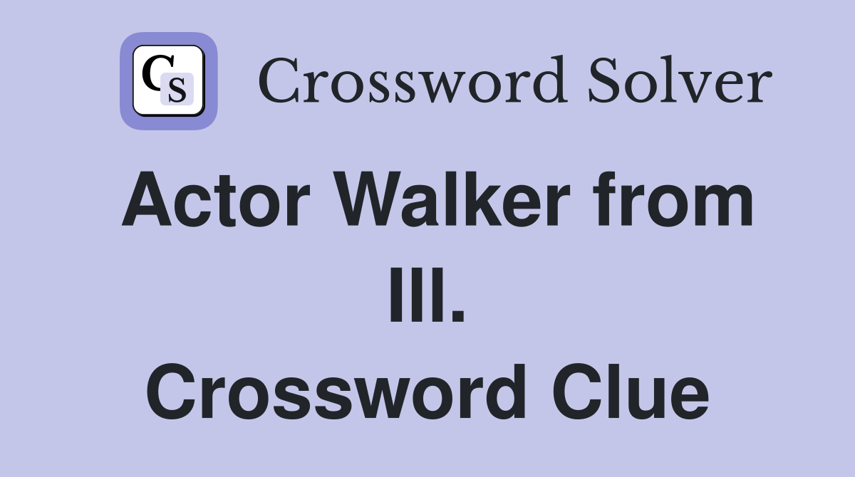 Actor Walker from Ill. Crossword Clue