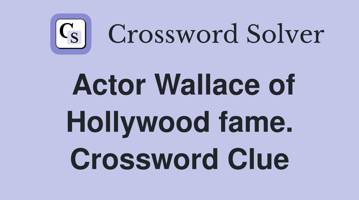 Actor Wallace of Hollywood fame. Crossword Clue