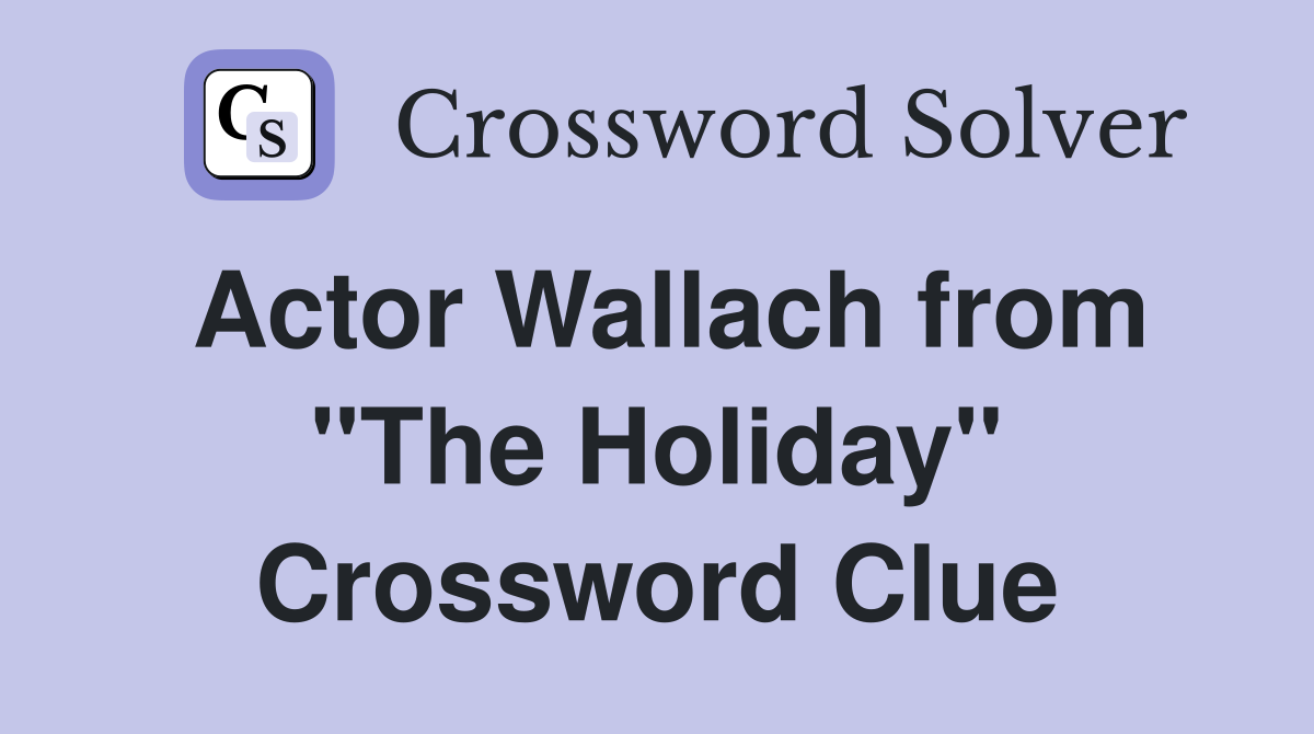 Actor Wallach from "The Holiday" Crossword Clue