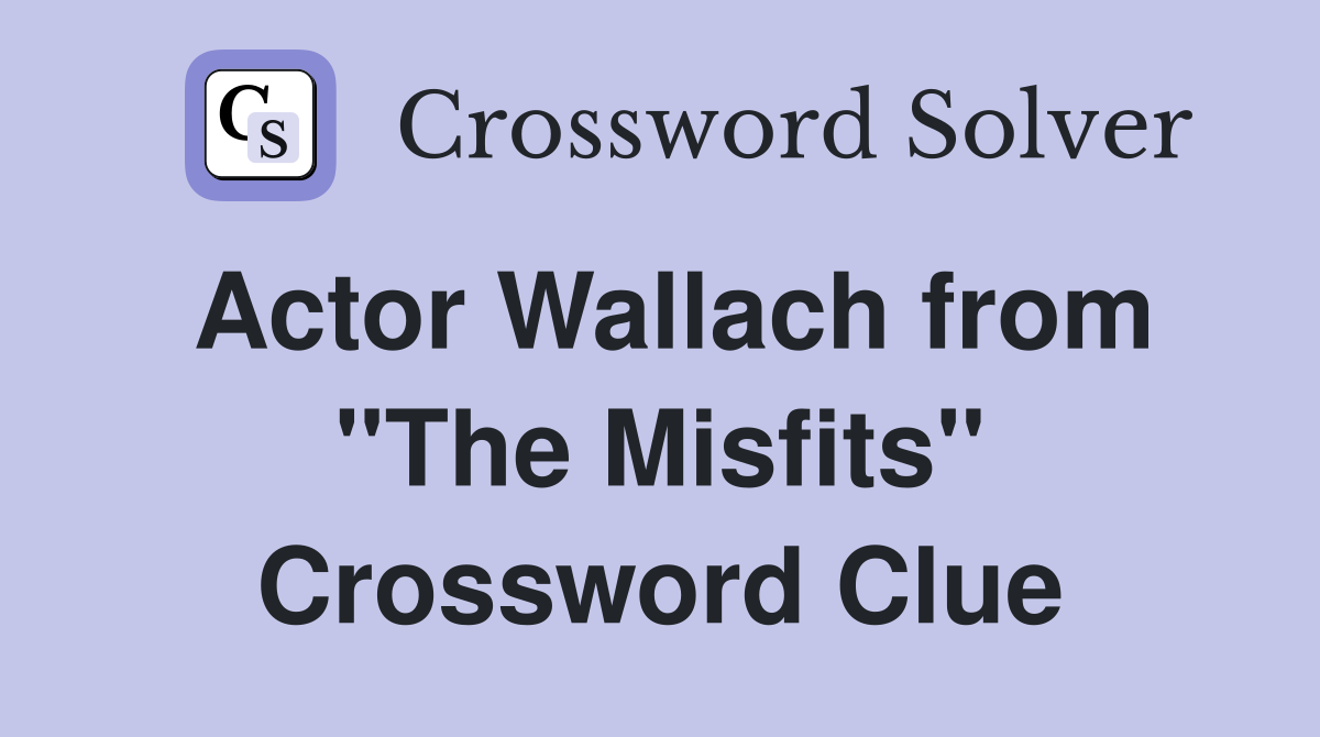 Actor Wallach from "The Misfits" Crossword Clue