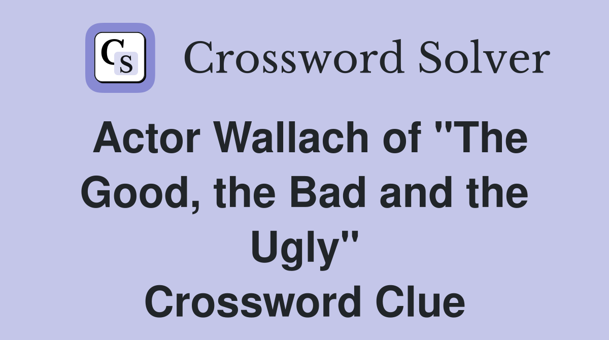 Actor Wallach of "The Good, the Bad and the Ugly" Crossword Clue