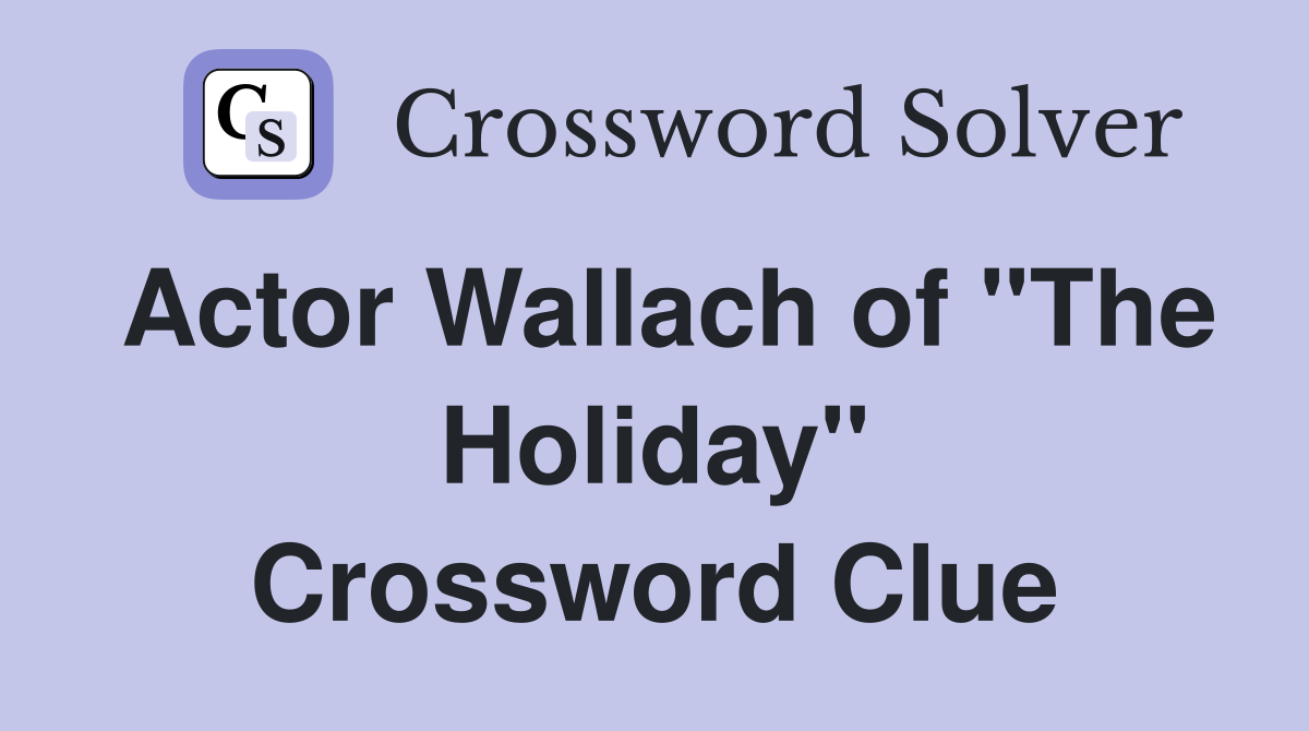 Actor Wallach of "The Holiday" Crossword Clue