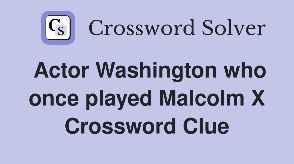 Actor Washington who once played Malcolm X Crossword Clue