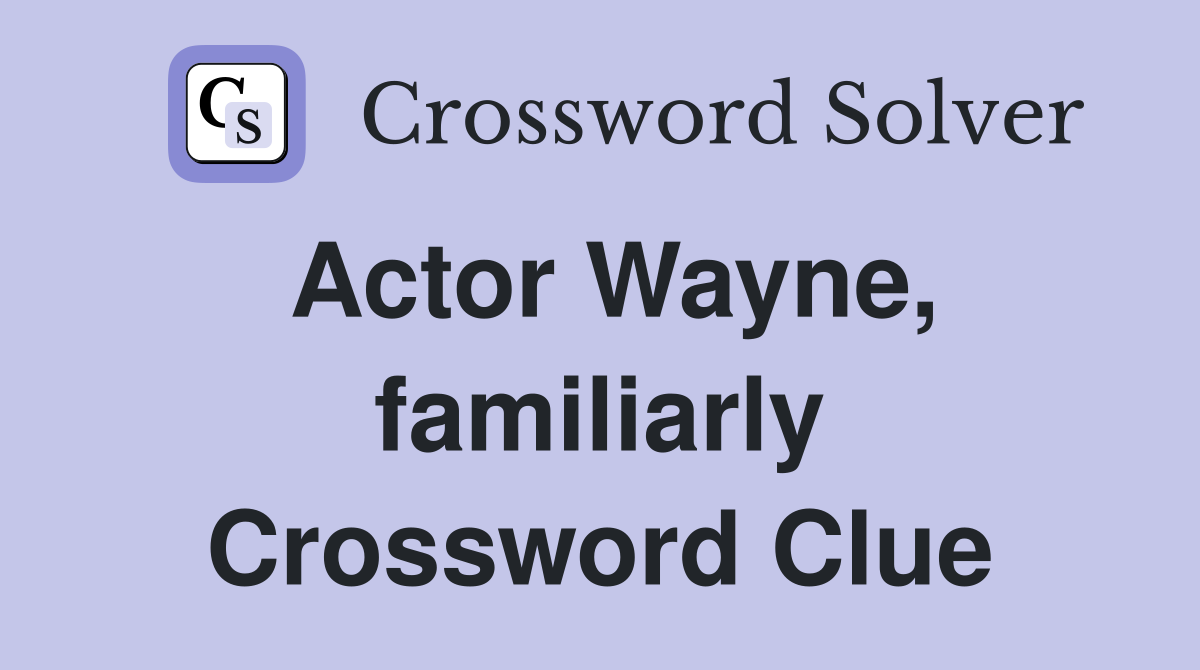 Actor Wayne, familiarly Crossword Clue