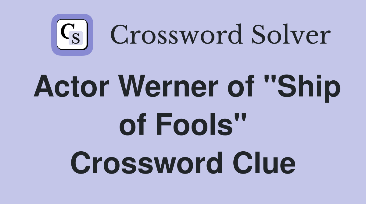 Actor Werner of "Ship of Fools" Crossword Clue
