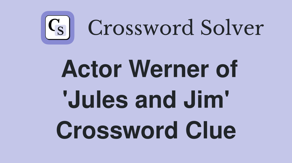 Actor Werner of 'Jules and Jim' Crossword Clue