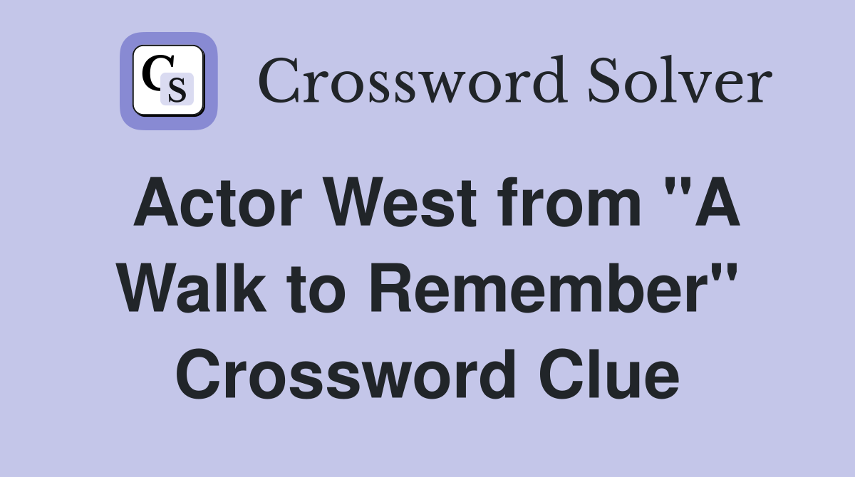 Actor West from "A Walk to Remember" Crossword Clue