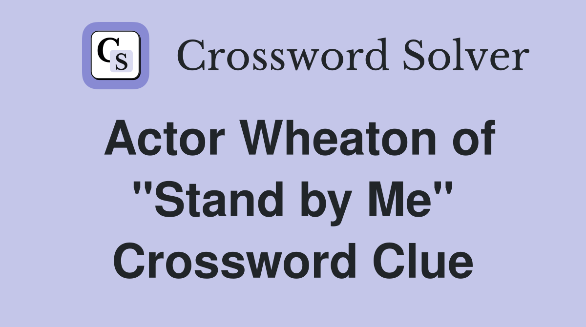 Actor Wheaton of "Stand by Me" Crossword Clue