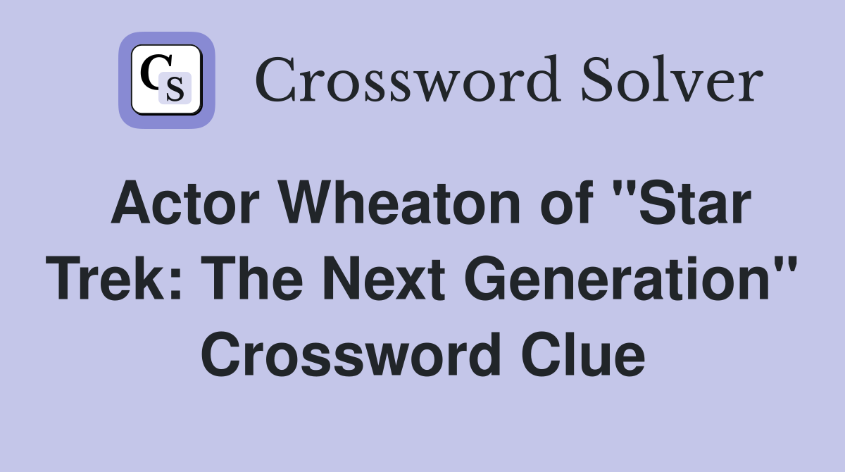 Actor Wheaton of "Star Trek: The Next Generation" Crossword Clue