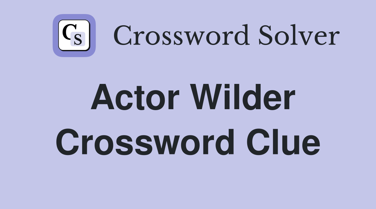Actor Wilder Crossword Clue
